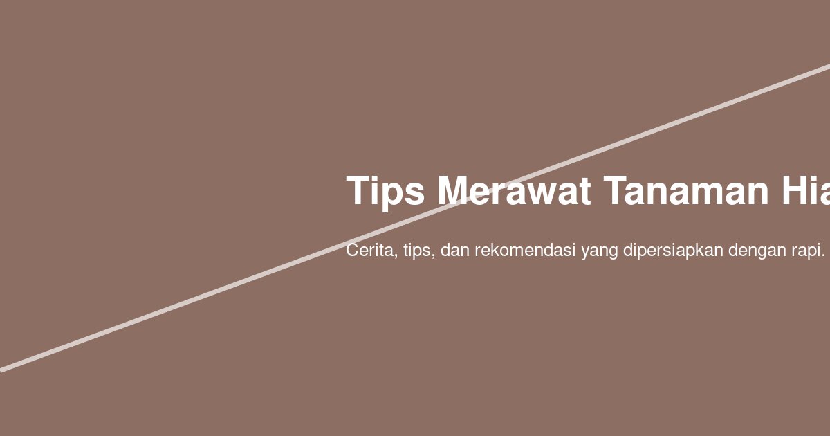 Bagaimana Cara Merawat Tanaman Hias di Rumah agar Tidak Mudah Menguning dan Lembek?